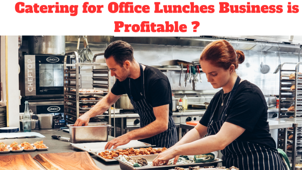 Catering for Office Lunches Business is Profitable