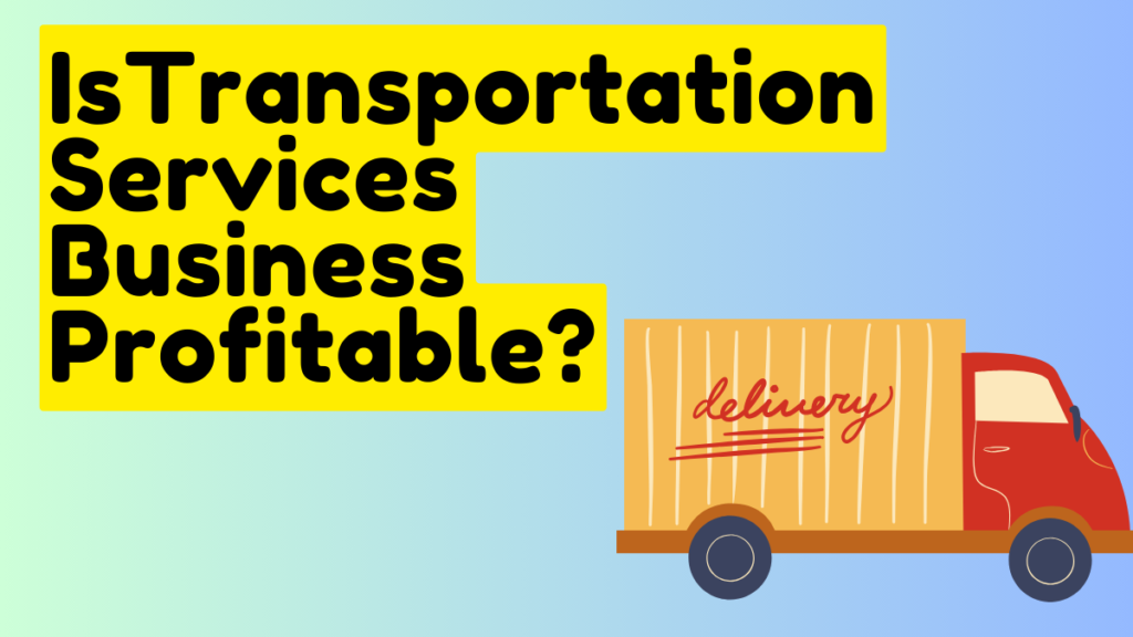 Is Transportation Services Business Profitable?